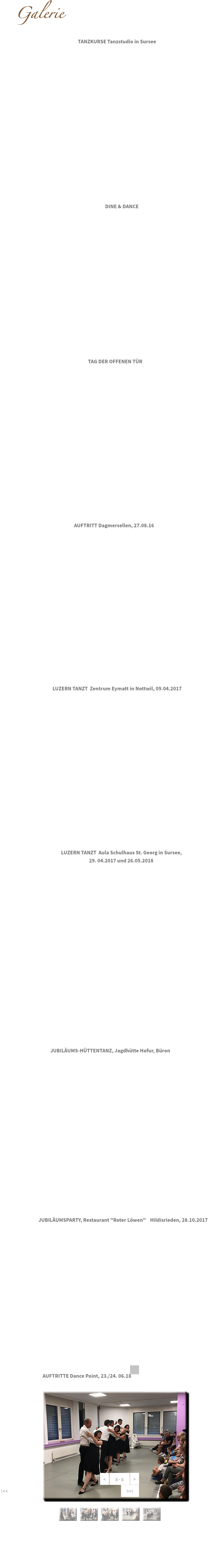 &nbsp;Galerie TANZKURSE Tanzstudio in Sursee DINE & DANCE TAG DER OFFENEN TÜR AUFTRITT Dagmersellen, 27.08.16 LUZERN TANZT Zentrum Eymatt in Nottwil, 09.04.2017 LUZERN TANZT Aula Schulhaus St. Georg in Sursee, 29. 04.2017 und 26.05.2018 JUBILÄUMS-HÜTTENTANZ, Jagdhütte Hofur, Büron JUBILÄUMSPARTY, Restaurant "Roter Löwen" Hildisrieden, 28.10.2017 AUFTRITTE Dance Point, 23./24. 06.18 ﷯ 